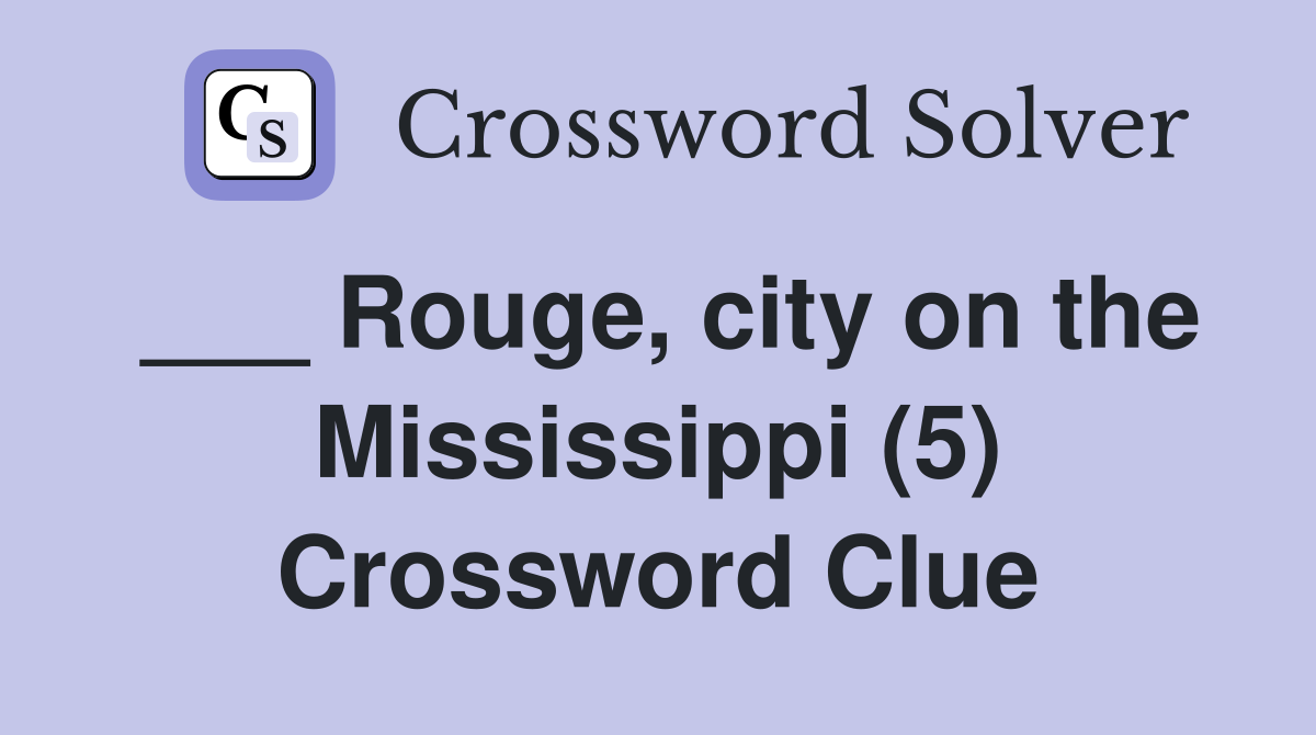 ___ Rouge, city on the Mississippi (5) Crossword Clue
