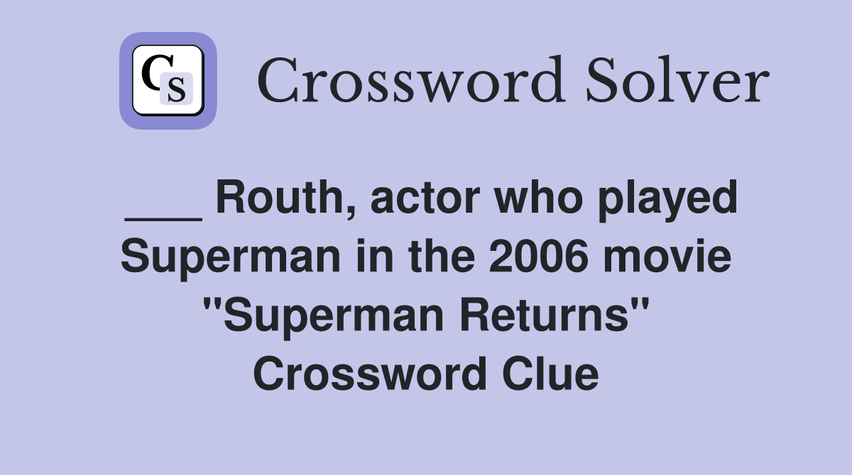 ___ Routh, actor who played Superman in the 2006 movie "Superman Returns" Crossword Clue