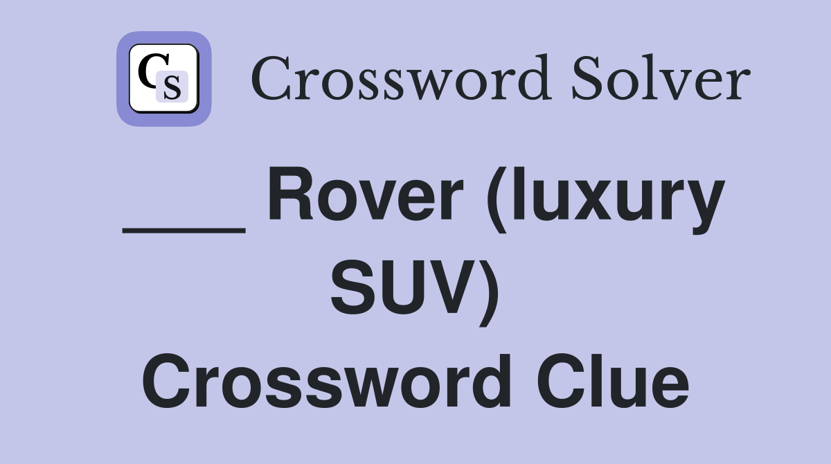 ___ Rover (luxury SUV) Crossword Clue