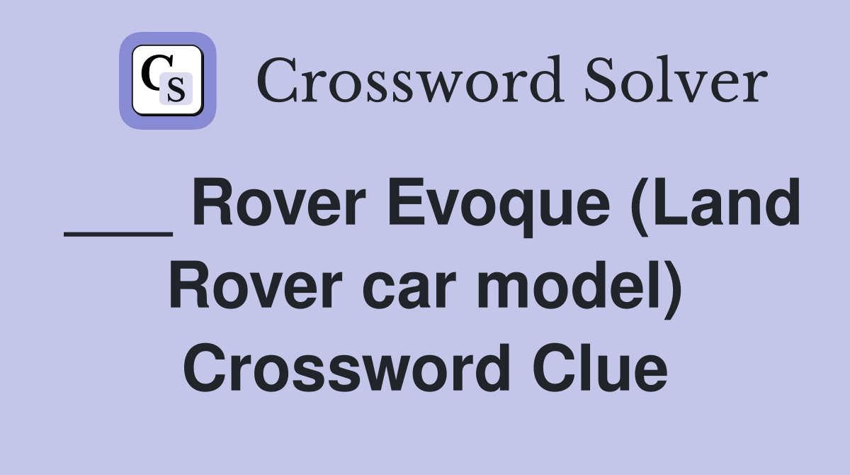 ___ Rover Evoque (Land Rover car model) Crossword Clue