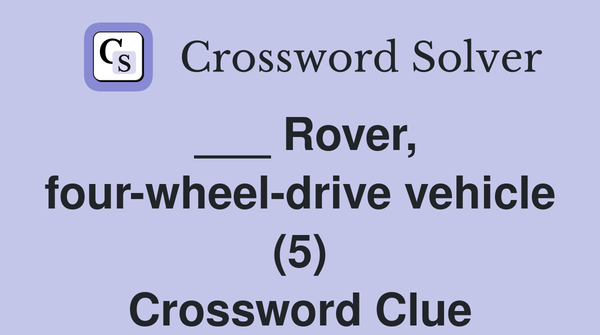 ___ Rover, four-wheel-drive vehicle (5) Crossword Clue