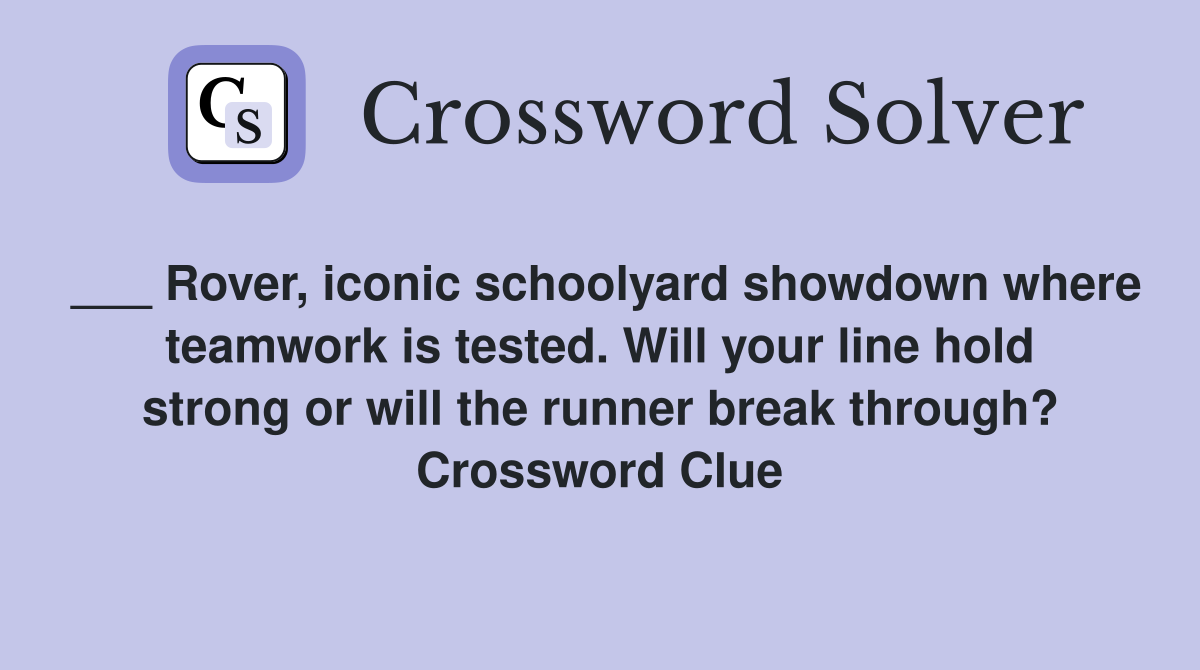 ___ Rover, iconic schoolyard showdown where teamwork is tested. Will your line hold strong or will the runner break through? Crossword Clue