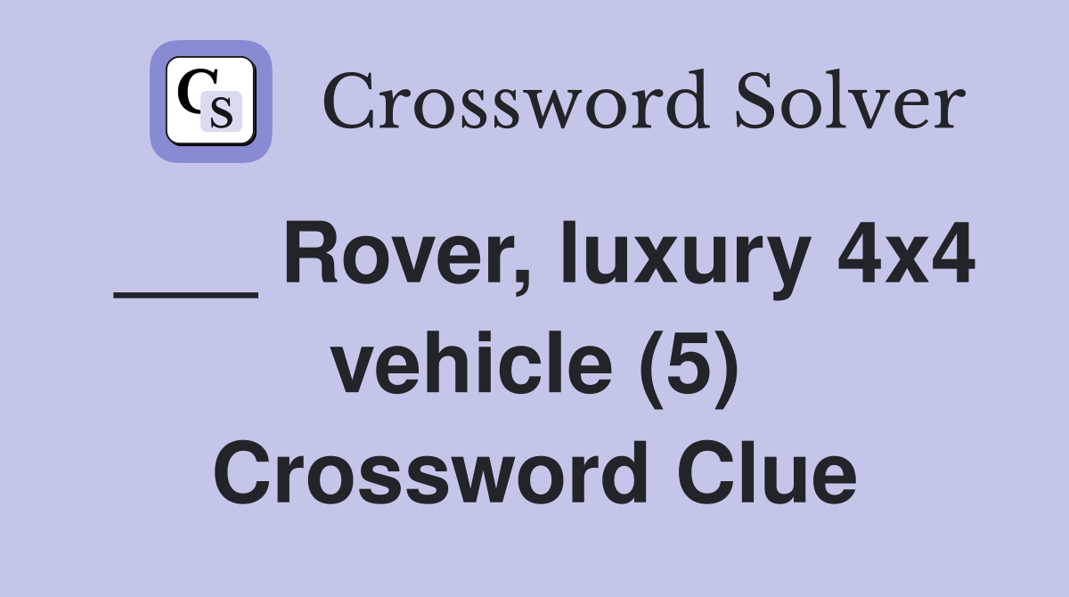 ___ Rover, luxury 4x4 vehicle (5) Crossword Clue