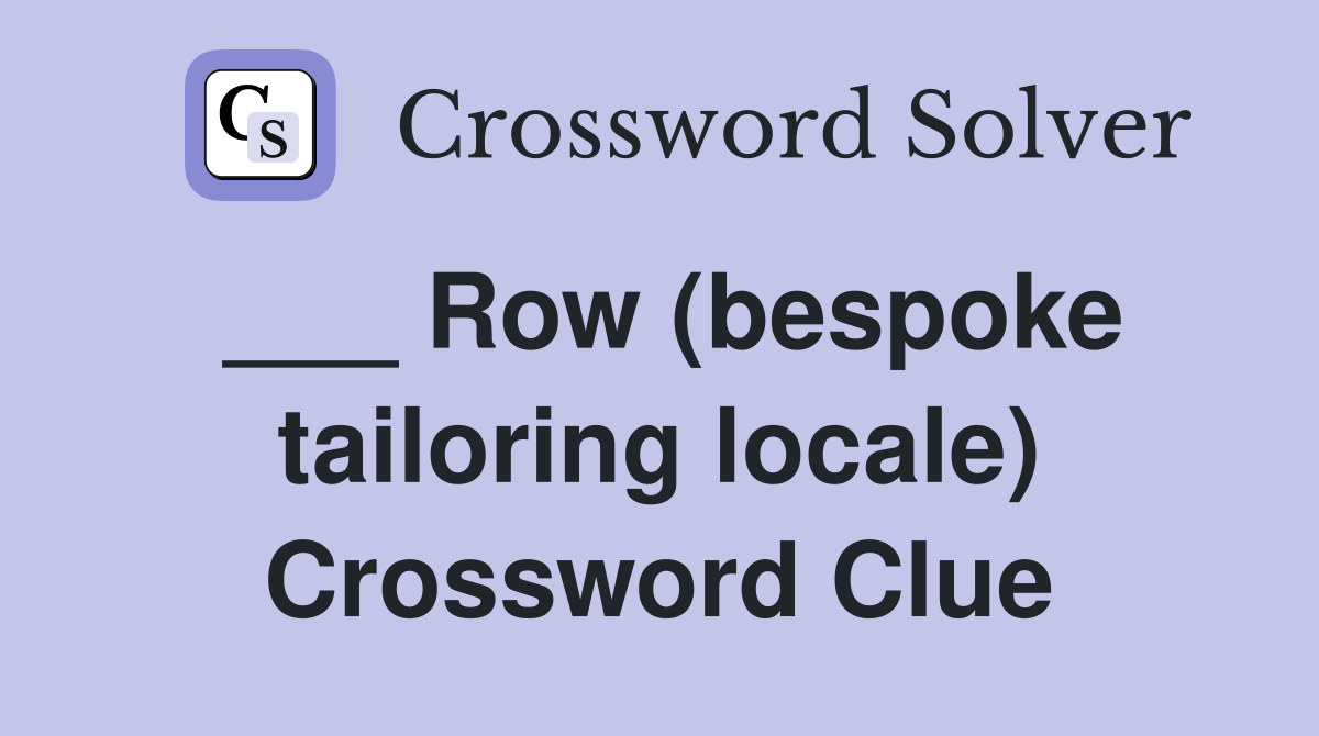 ___ Row (bespoke tailoring locale) Crossword Clue