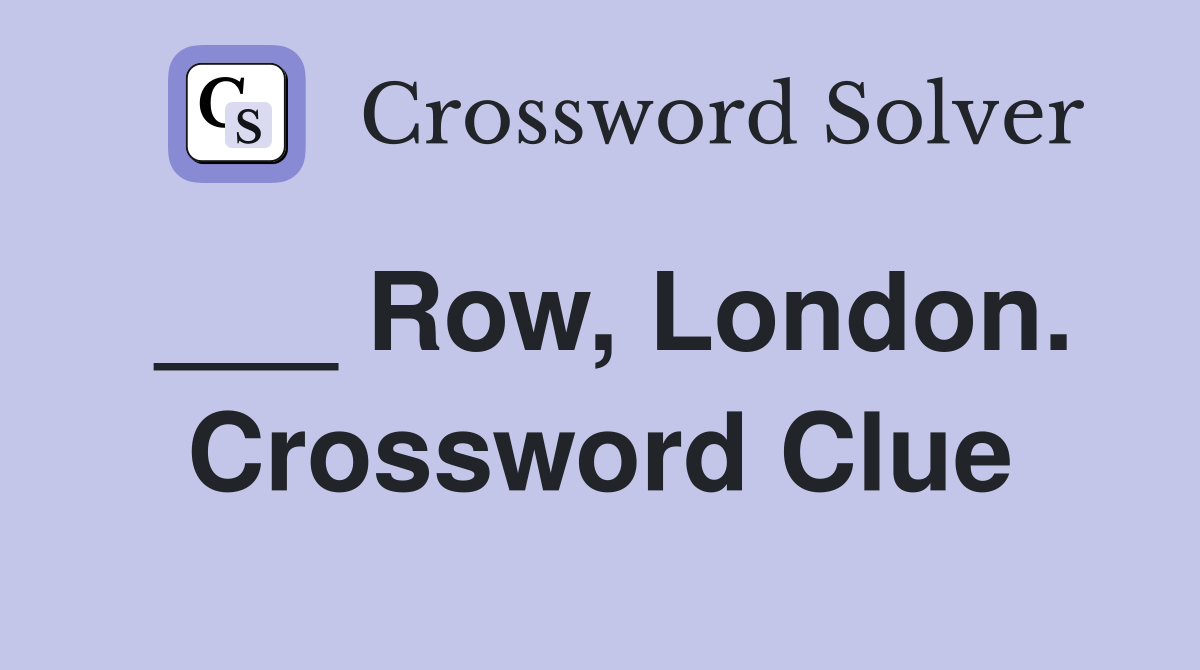 ___ Row, London. Crossword Clue