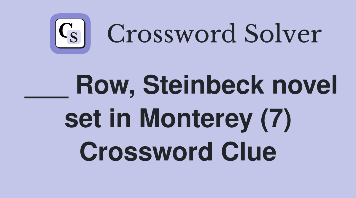 ___ Row, Steinbeck novel set in Monterey (7) Crossword Clue