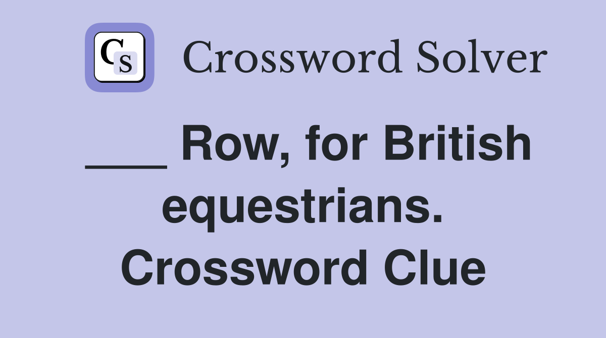 ___ Row, for British equestrians. Crossword Clue