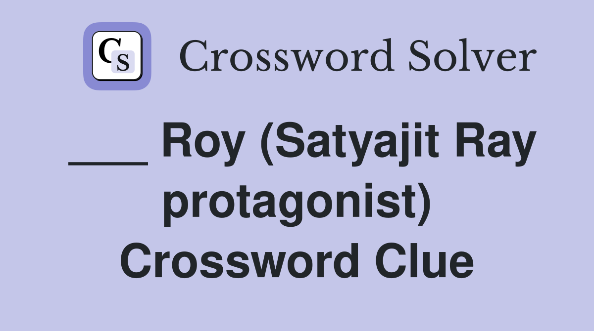 ___ Roy (Satyajit Ray protagonist) Crossword Clue