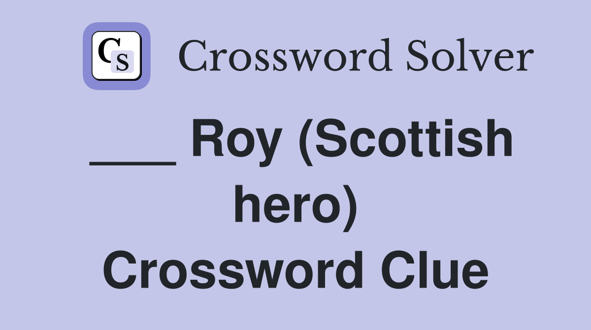 ___ Roy (Scottish hero) Crossword Clue