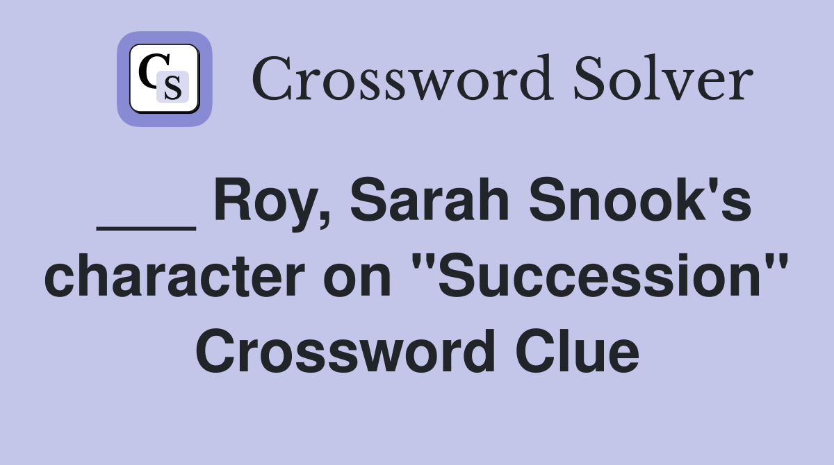___ Roy, Sarah Snook's character on "Succession" Crossword Clue