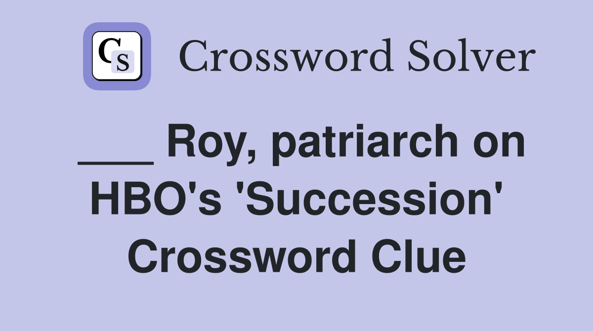 ___ Roy, patriarch on HBO's 'Succession' Crossword Clue