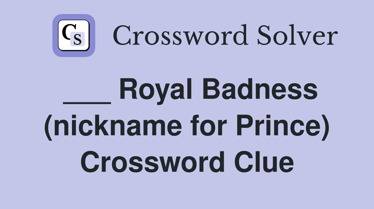 ___ Royal Badness (nickname for Prince) Crossword Clue