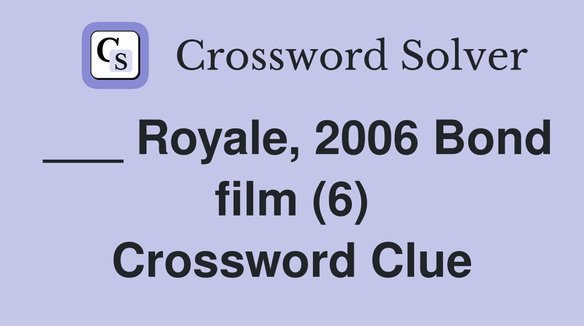 ___ Royale, 2006 Bond film (6) Crossword Clue