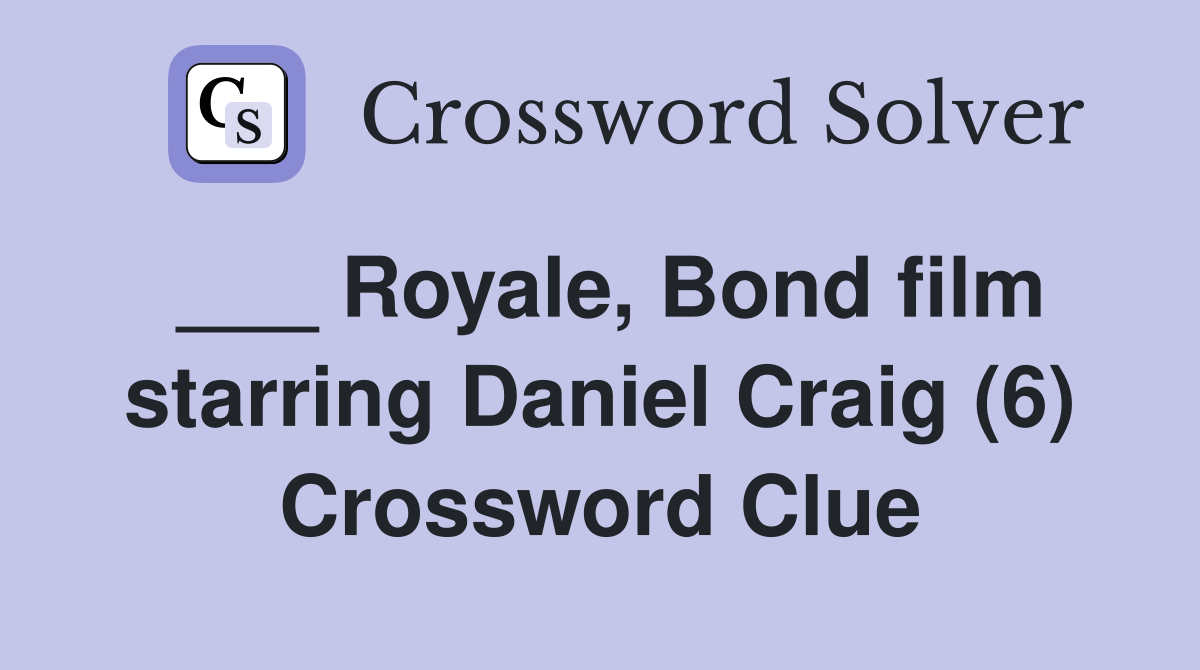 ___ Royale, Bond film starring Daniel Craig (6) Crossword Clue