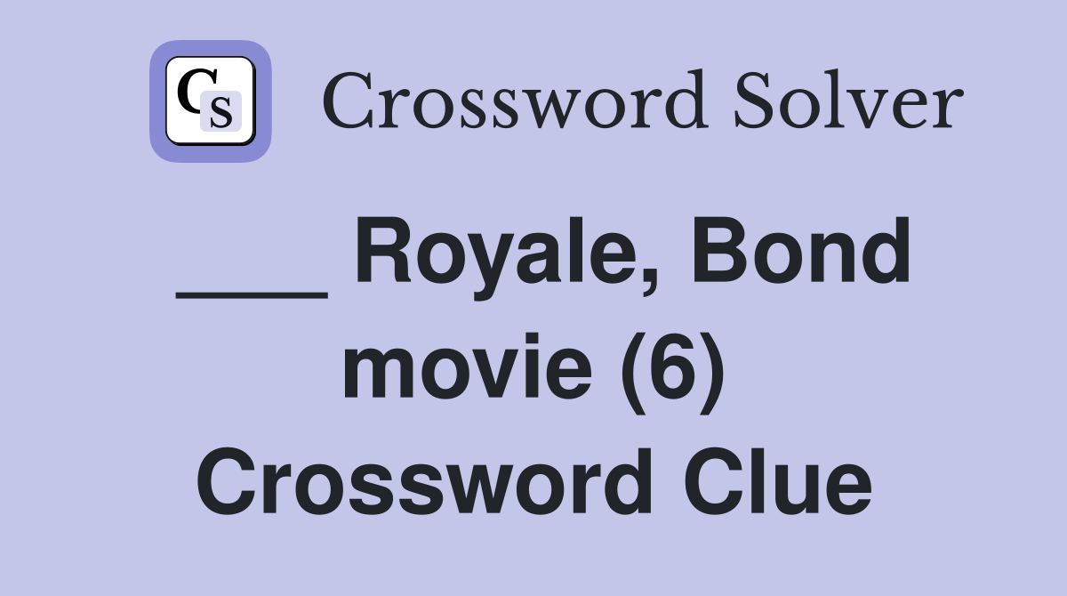 ___ Royale, Bond movie (6) Crossword Clue