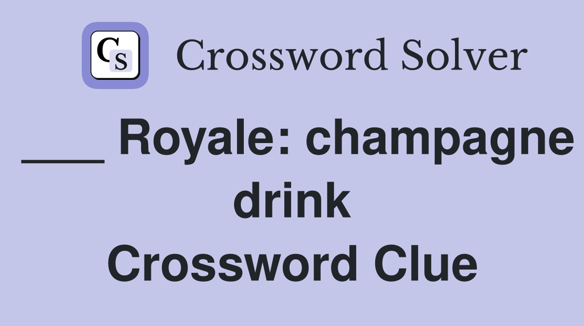 ___ Royale: champagne drink Crossword Clue