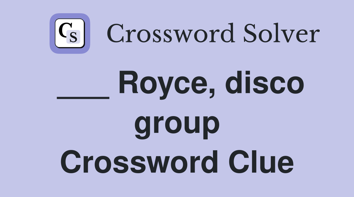 ___ Royce, disco group Crossword Clue