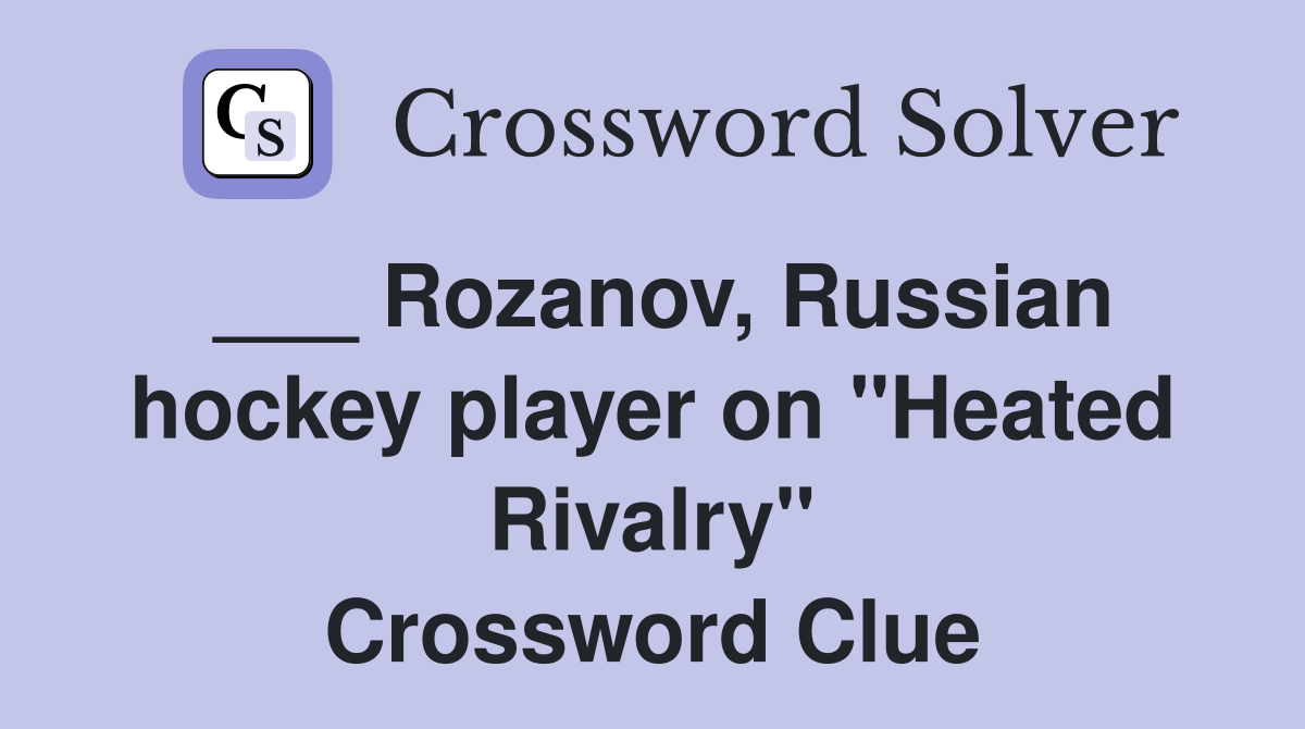 ___ Rozanov, Russian hockey player on "Heated Rivalry" Crossword Clue