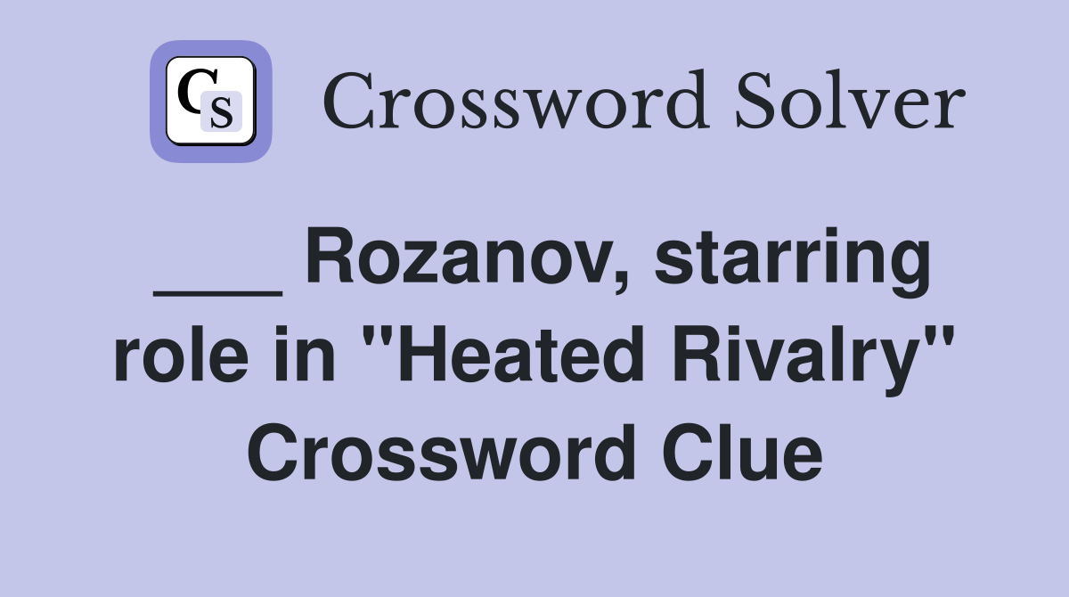 ___ Rozanov, starring role in "Heated Rivalry" Crossword Clue
