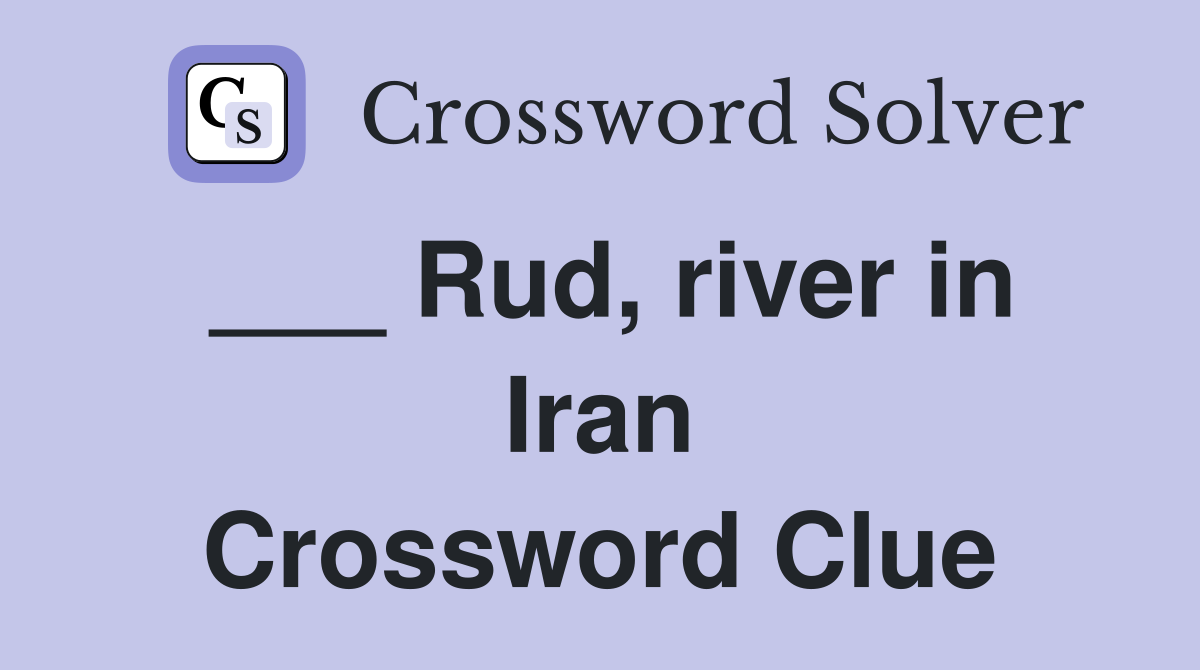 ___ Rud, river in Iran Crossword Clue