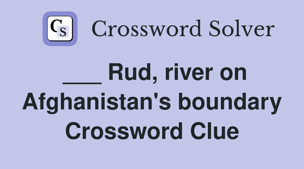 ___ Rud, river on Afghanistan's boundary Crossword Clue