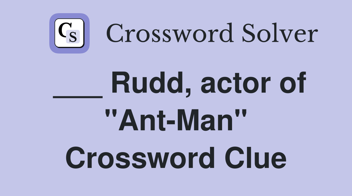 ___ Rudd, actor of "Ant-Man" Crossword Clue