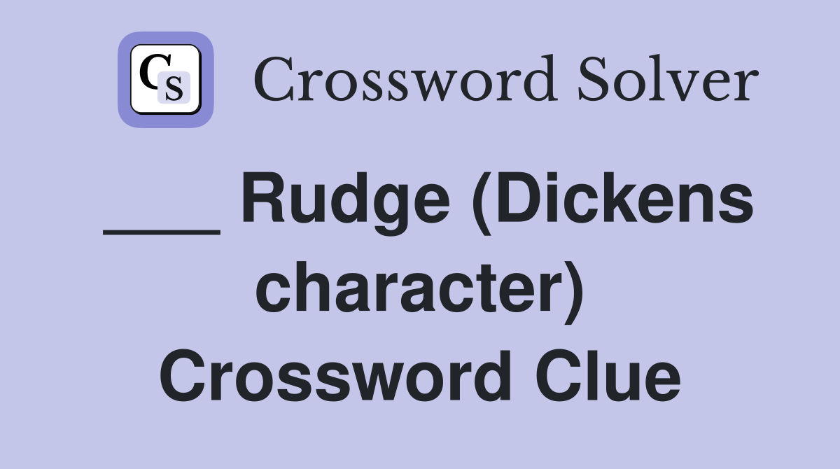 ___ Rudge (Dickens character) Crossword Clue
