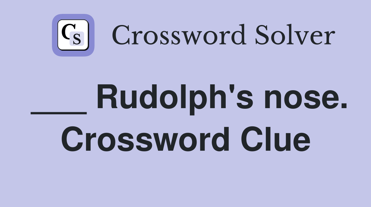 ___ Rudolph's nose. Crossword Clue