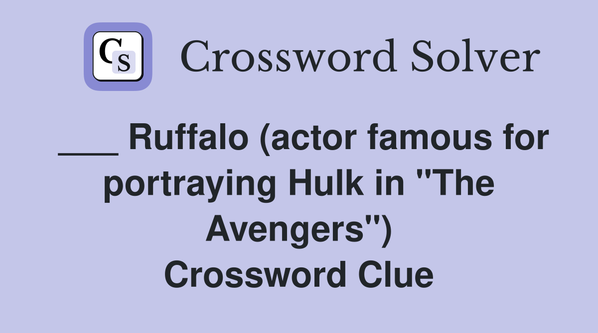 ___ Ruffalo (actor famous for portraying Hulk in "The Avengers") Crossword Clue