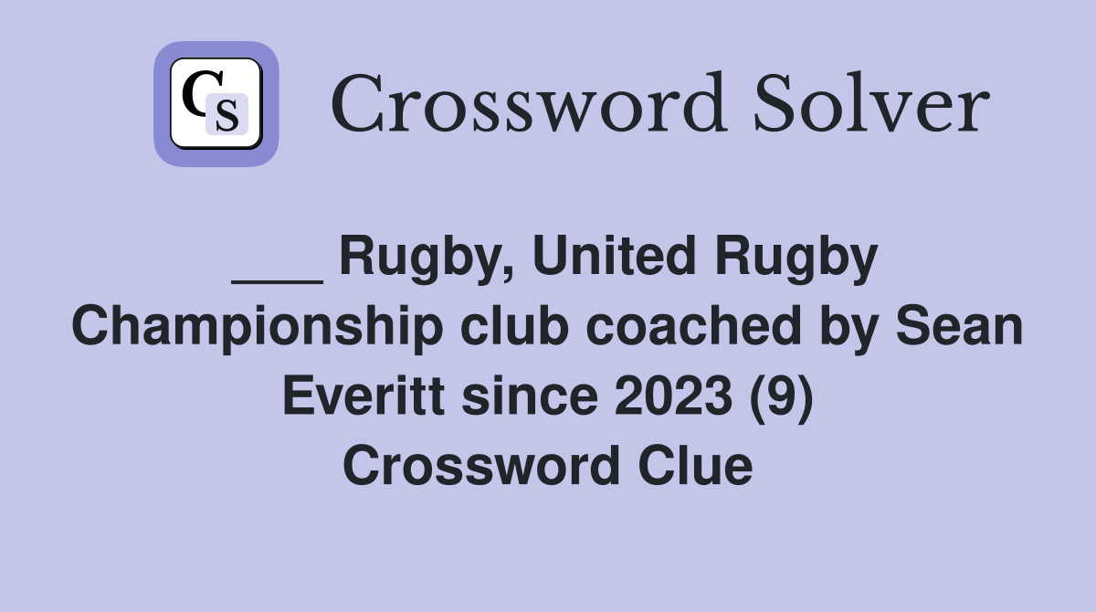 ___ Rugby, United Rugby Championship club coached by Sean Everitt since 2023 (9) Crossword Clue