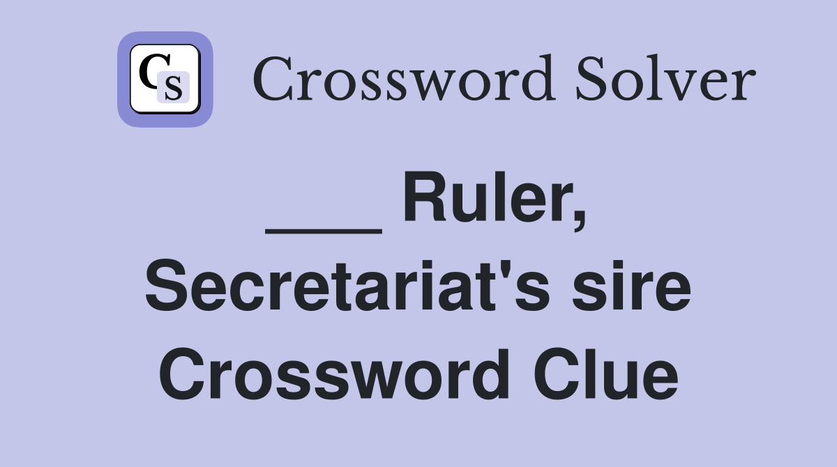 ___ Ruler, Secretariat's sire Crossword Clue