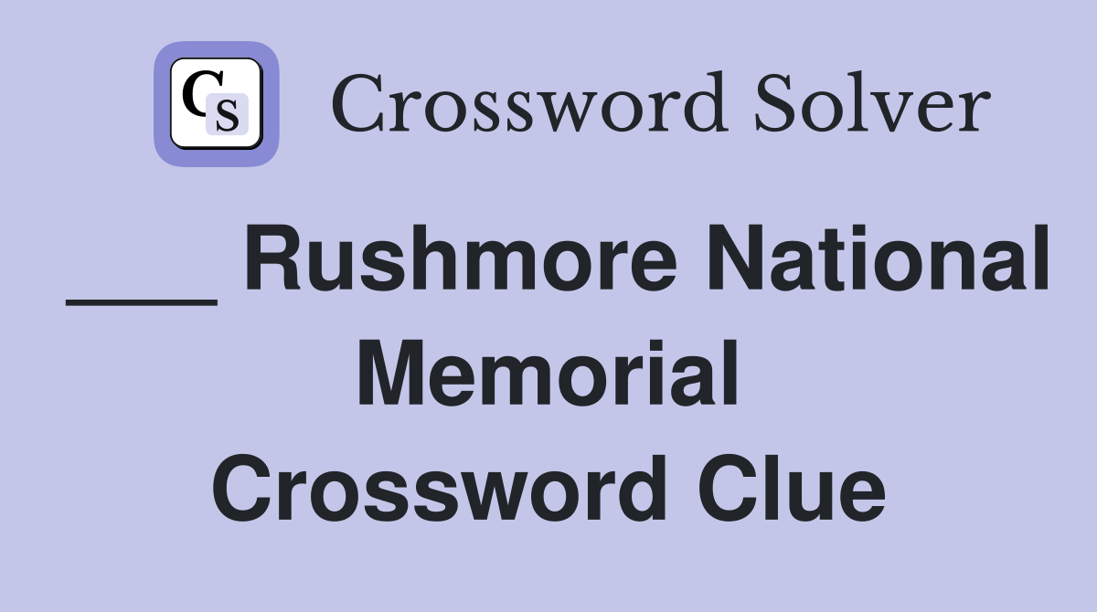 ___ Rushmore National Memorial Crossword Clue
