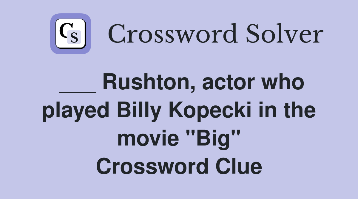 ___ Rushton, actor who played Billy Kopecki in the movie "Big" Crossword Clue