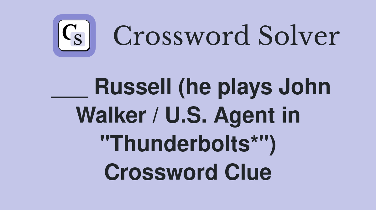 ___ Russell (he plays John Walker / U.S. Agent in "Thunderbolts*") Crossword Clue