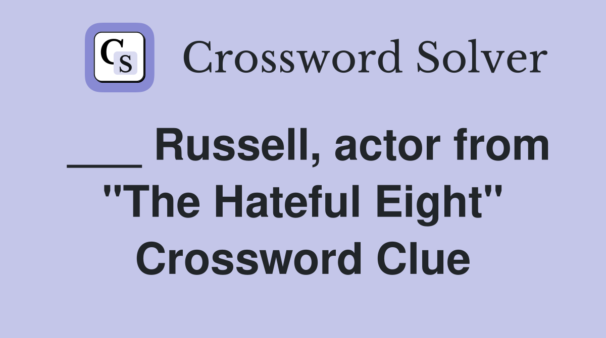 ___ Russell, actor from "The Hateful Eight" Crossword Clue