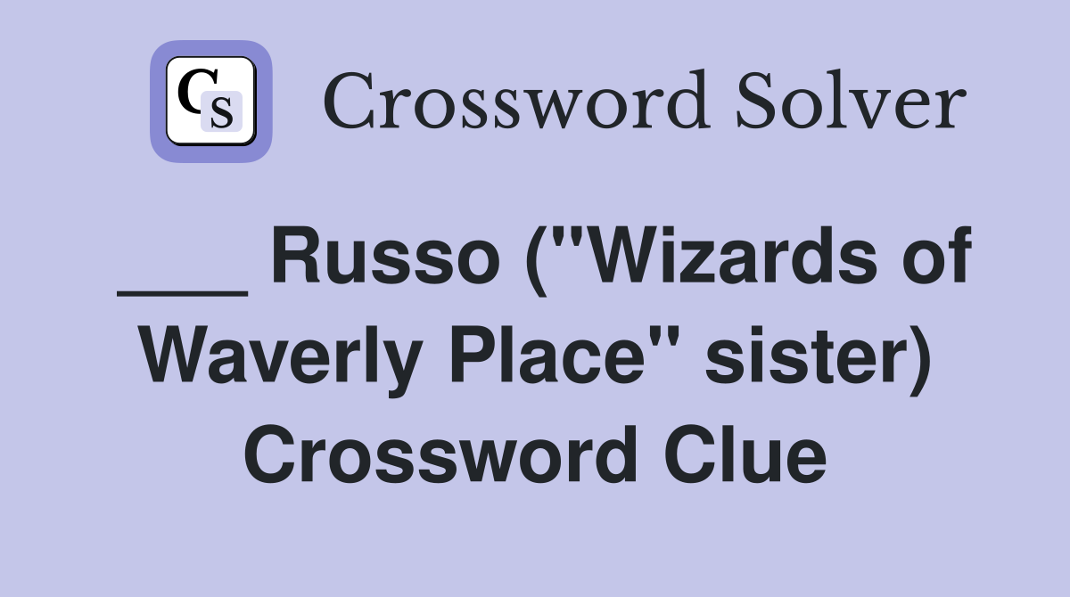 ___ Russo ("Wizards of Waverly Place" sister) Crossword Clue