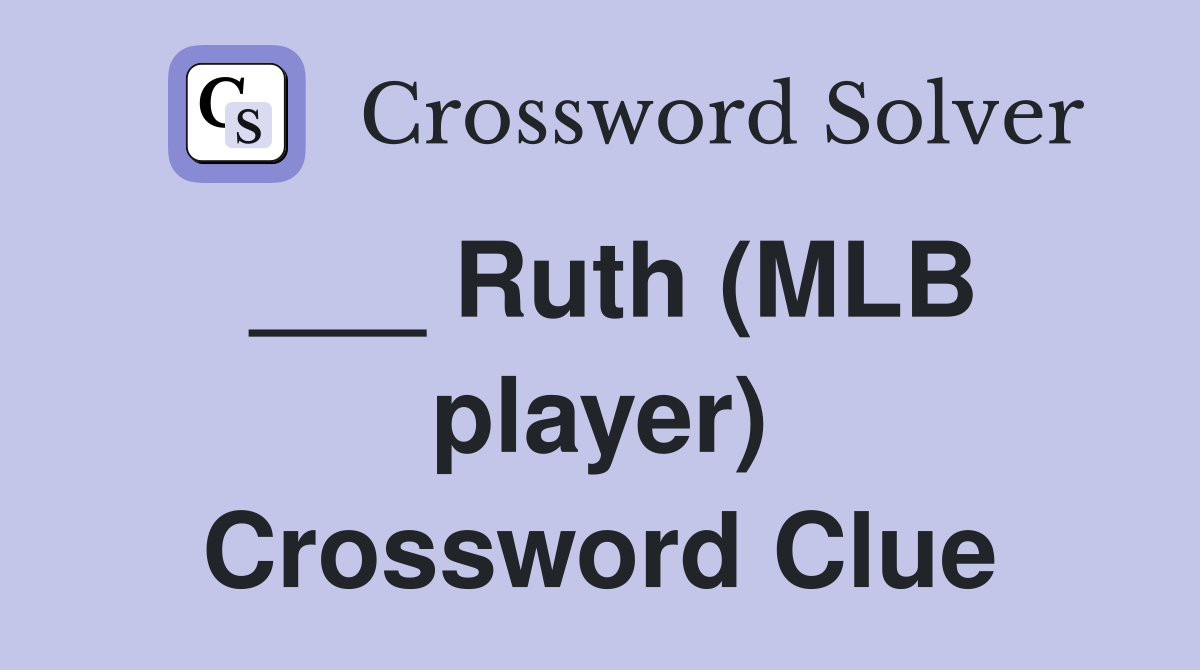 ___ Ruth (MLB player) Crossword Clue