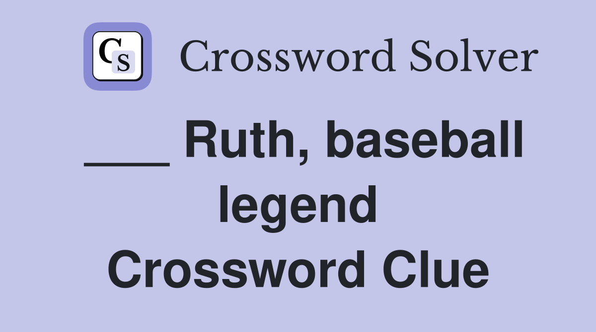 ___ Ruth, baseball legend Crossword Clue