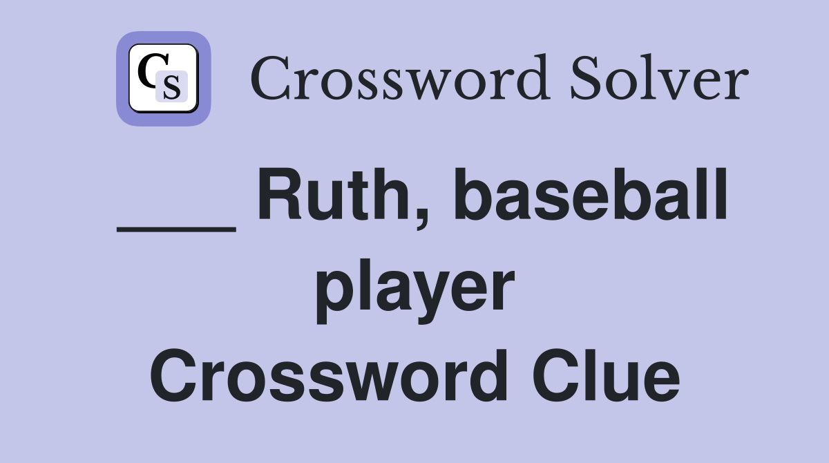 ___ Ruth, baseball player Crossword Clue