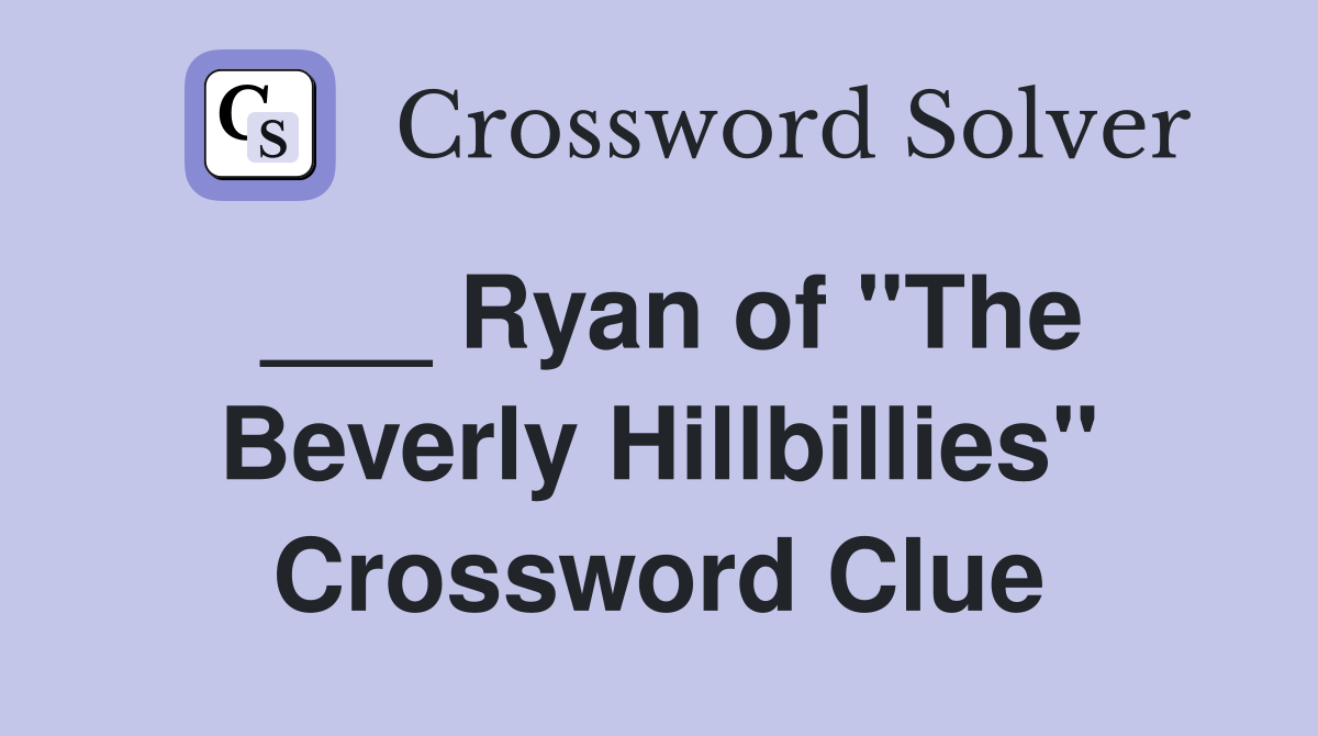 ___ Ryan of "The Beverly Hillbillies" Crossword Clue