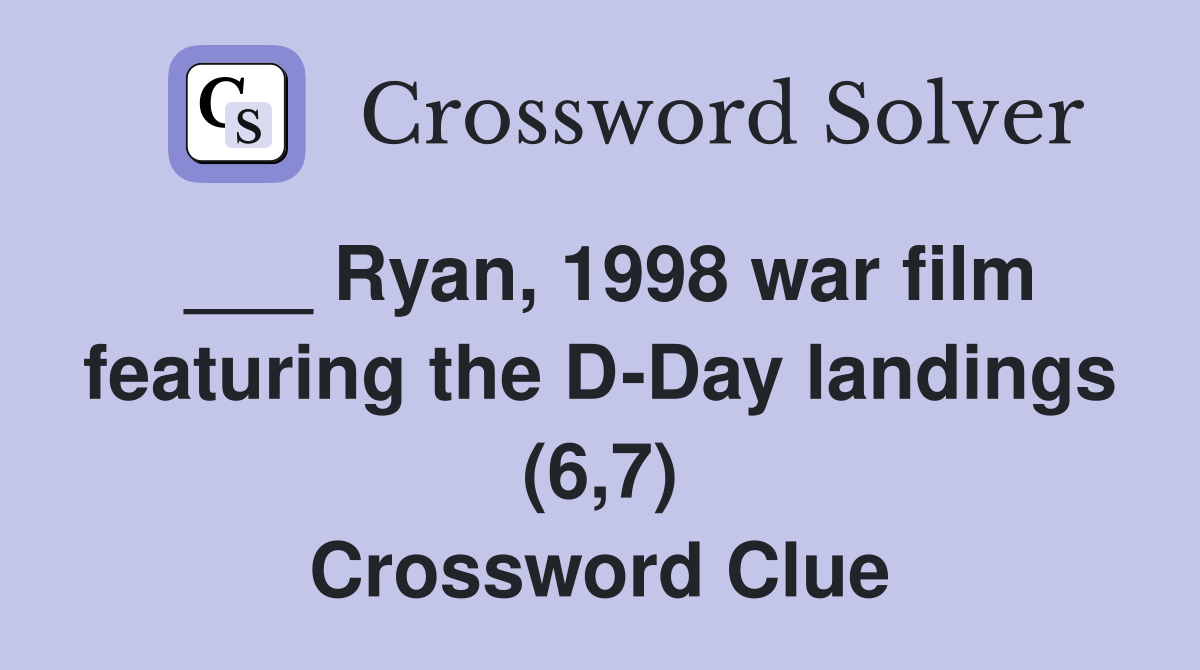 ___ Ryan, 1998 war film featuring the D-Day landings (6,7) Crossword Clue