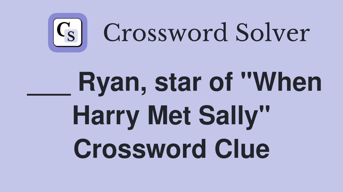 ___ Ryan, star of "When Harry Met Sally" Crossword Clue