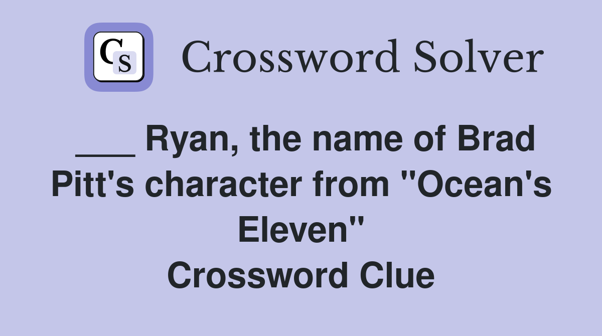 ___ Ryan, the name of Brad Pitt's character from "Ocean's Eleven" Crossword Clue