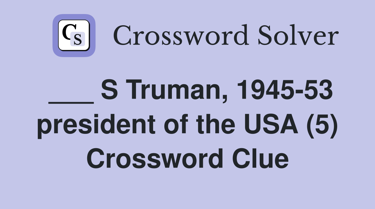___ S Truman, 1945-53 president of the USA (5) Crossword Clue