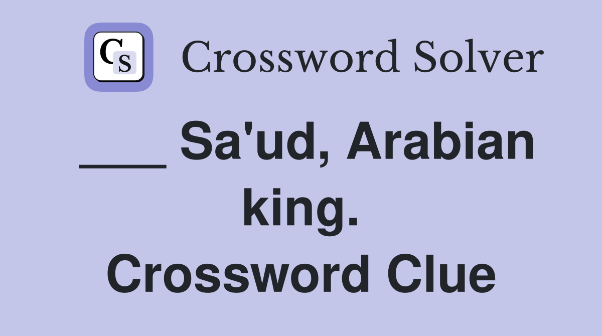 ___ Sa'ud, Arabian king. Crossword Clue