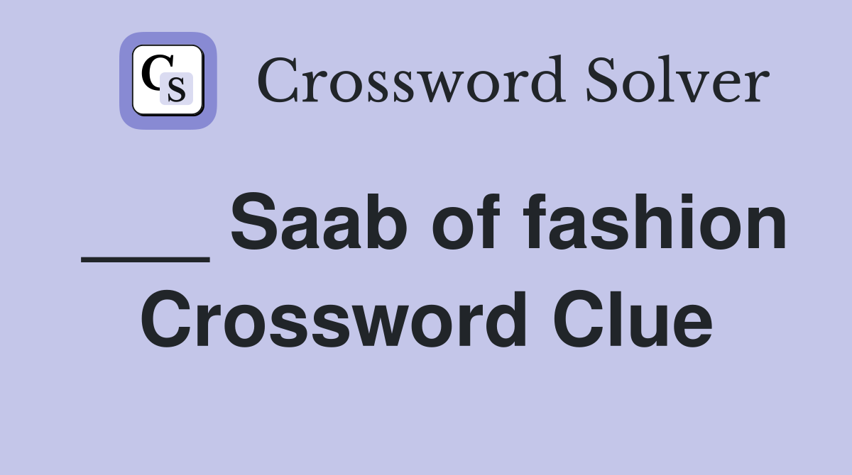 ___ Saab of fashion Crossword Clue