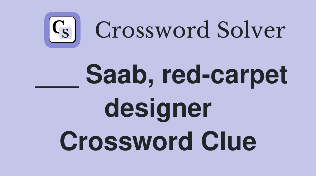 ___ Saab, red-carpet designer Crossword Clue