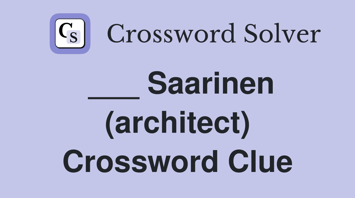 ___ Saarinen (architect) Crossword Clue