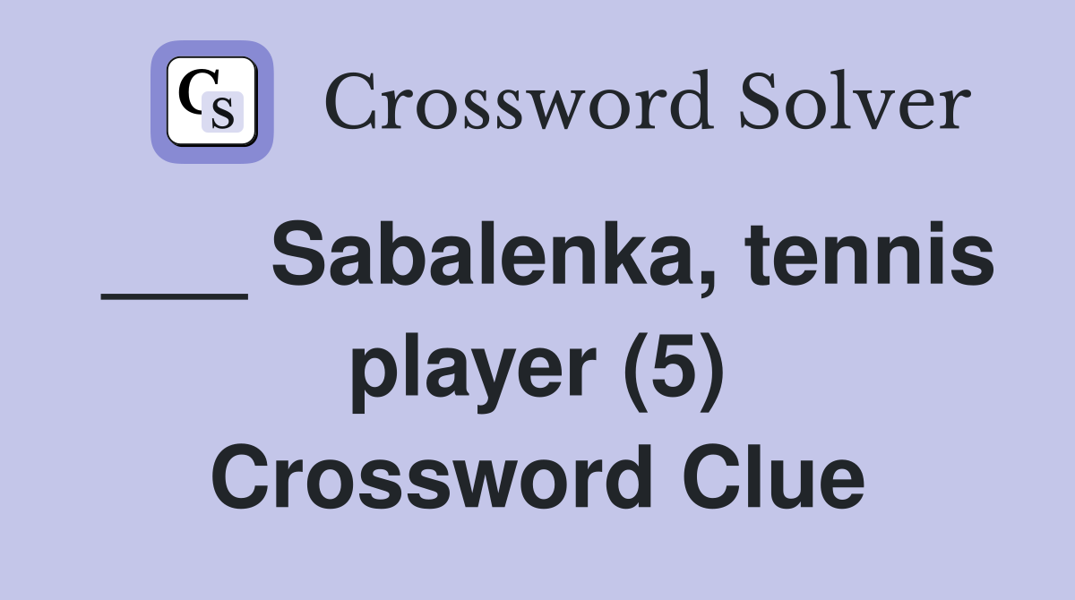 ___ Sabalenka, tennis player (5) Crossword Clue