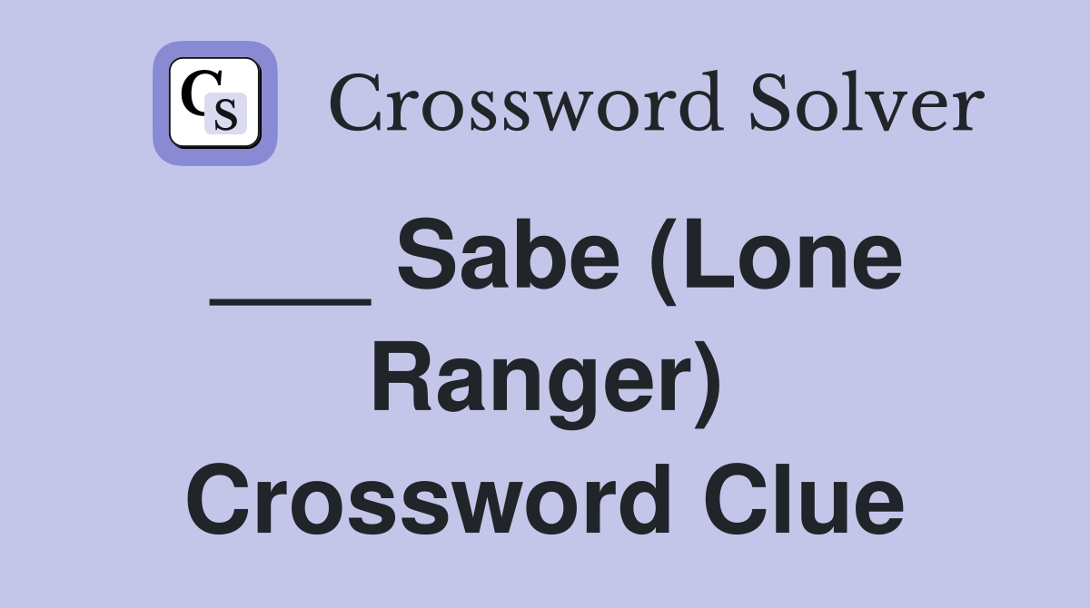 ___ Sabe (Lone Ranger) Crossword Clue